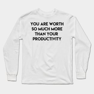 you are worth so luch more than your productivity Long Sleeve T-Shirt